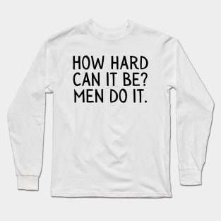 Girl Boss, Funny How Hard Can it Be, Men do it Long Sleeve T-Shirt